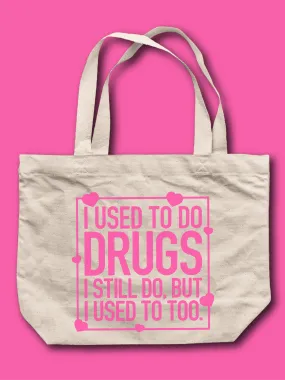 I Used To Do Dr--s. I Still do, But I Used To Too. Tote Bag