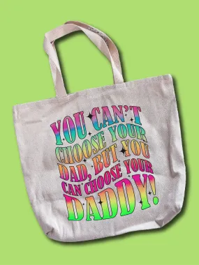 You Can't Choose Your Dad, But You Can Choose Your Daddy! Tote Bag